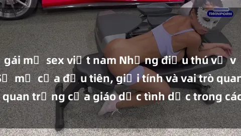 gái mỹ sex việt nam Những điều thú vị về sex ở Bắc Âu: Sự mở cửa đầu tiên, giới tính và vai trò quan trọng của giáo dục tình dục trong các quốc gia này.