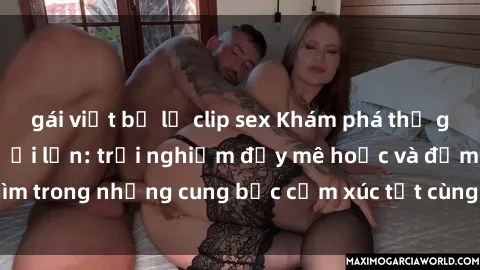 gái việt bị lộ clip sex Khám phá thế giới mới với sex người lớn: trải nghiệm đầy mê hoặc và đắm chìm trong những cung bậc cảm xúc tột cùng, hứng khởi và cuốn hút.