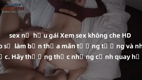 sex nữ hầu gái Xem sex không che HD miễn phí đảm bảo sẽ làm bạn thỏa mãn tưởng tượng và nhu cầu tình dục. Hãy thưởng thức những cảnh quay hấp dẫn và mãnh liệt ngay bây giờ!