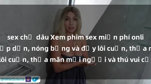 sex chị dâu Xem phim sex miễn phí online ngay tại đây – Hấp dẫn, nóng bỏng và đầy lôi cuốn, thỏa mãn mọi người và thú vui của bạn!
