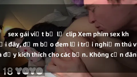 sex gái việt bị lộ clip Xem phim sex không che miễn phí tại đây, đảm bảo đem lại trải nghiệm thú vị và đầy kích thích cho các bạn. Không cần đăng ký, hoàn toàn miễn phí.