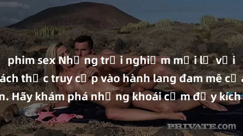 phim sex Những trải nghiệm mới lạ với sex tập thể và cách thức truy cập vào hành lang đam mê của bạn. Hãy khám phá những khoái cảm đầy kích thích với tập thể hấp dẫn!