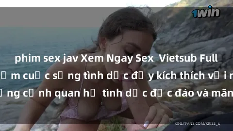phim sex jav Xem Ngay Sex  Vietsub Full HD - Cùng trải nghiệm cuộc sống tình dục đầy kích thích với những cảnh quan hệ tình dục độc đáo và mãnh liệt trong bộ phim này!