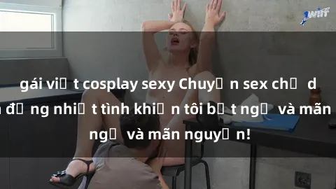gái việt cosplay sexy Chuyện sex chị dâu: hành động nhiệt tình khiến tôi bất ngờ và mãn nguyện!