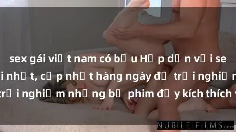 sex gái việt nam có bầu Hấp dẫn với sex hentai vietsub mới nhất, cập nhật hàng ngày để trải nghiệm những bộ phim đầy kích thích và hấp dẫn.